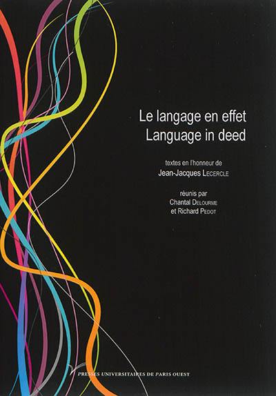 Le langage en effet : textes en l'honneur de Jean-Jacques Lecercle. Language in deed