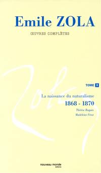Emile Zola : oeuvres complètes. Vol. 3. La naissance du naturalisme (1868-1870)