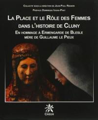 La place et le rôle des femmes dans l'histoire de Cluny : en hommage à Ermengarde de Blesle, mère de Guillaume le Pieux : actes du colloque de Blesle des 23 et 24 avril 2010