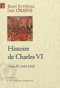 Histoire de Charles VI. Vol. 4. 1414-1422