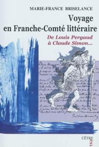Voyage en Franche-Comté littéraire : de Louis Pergaud à Claude Simon...