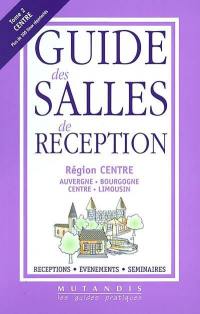Guide des salles de réception. Vol. 2. Région Centre : Auvergne, Bourgogne, Centre, Limousin