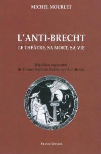 L'anti-Brecht : le théâtre, sa mort, sa vie
