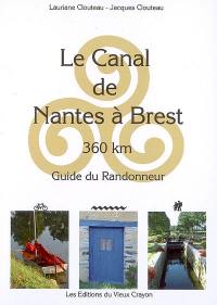 Le canal de Nantes à Brest : guide du randonneur : destiné aux randonneurs à pied, à bicyclette, en canoë-kayak, aux navigateurs en pénichette