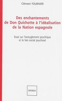 Des enchantements de Don Quichotte à l'idéalisation de la nation espagnole : essai sur l'aveuglement psychique et le lien social psychosé