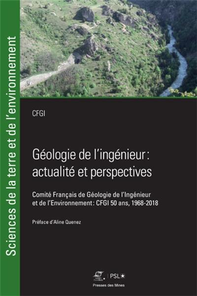 Géologie de l'ingénieur : actualités et perspectives : Comité français de géologie de l'ingénieur et de l'environnement, CFGI 50 ans, 1968-2018