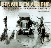 Renault en Afrique : croisières automobiles et raids aériens, 1901-1939
