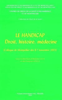 Le handicap : droit, histoire, médecine : colloque de Montpellier (6-7 nov. 2003)