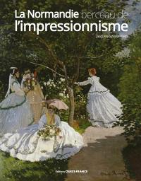 La Normandie, berceau de l'impressionnisme : 1820-1900