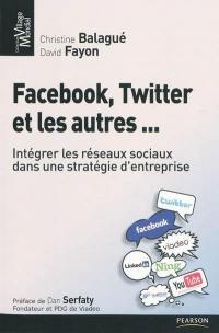 Facebook, Twitter et les autres... : intégrer les réseaux sociaux dans une stratégie d'entreprise