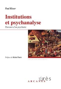 Institutions et psychanalyse : parcours d'un psychiatre