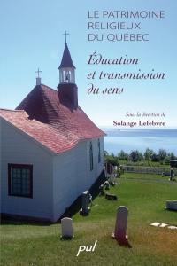 Le patrimoine religieux du Québec : éducation et transmission du sens