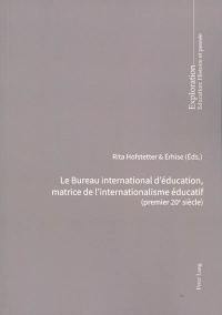 Le Bureau international d'éducation, matrice de l'internationalisme éducatif (premier 20e siècle) : pour une charte des aspirations mondiales en matière éducative