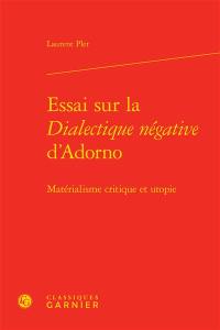 Essai sur la Dialectique négative d'Adorno : matérialisme critique et utopie