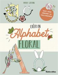 Créer un alphabet floral : tout pour débuter la calligraphie : mon cahier de lettrage nature