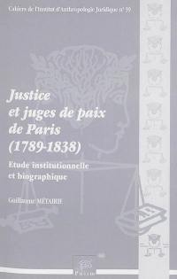 Justice et juges de paix de Paris, 1789-1838 : étude institutionnelle et biographique