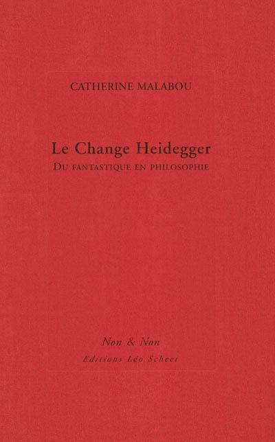 Le change Heidegger : du fantastique en philosophie