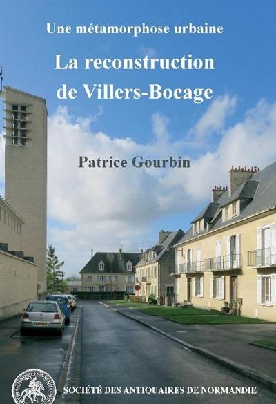 Une métamorphose urbaine : la reconstruction de Villers-Bocage