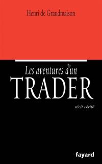 Les aventures d'un trader : récit vérité