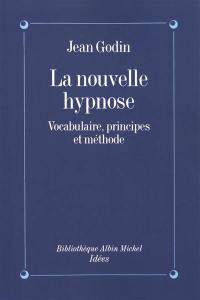 La Nouvelle hypnose, vocabulaire, principes et méthodes : introduction à l'hypnothérapie éricksonnienne