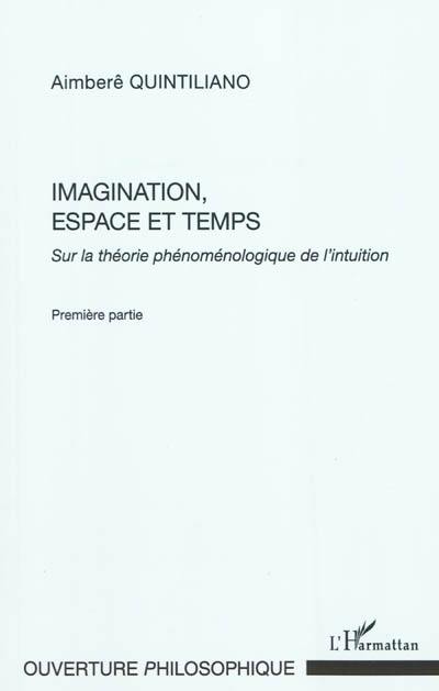 Sur la théorie phénoménologique de l'intuition. Vol. 1. Imagination, espace et temps