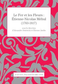 Le fer et les fleurs : Etienne-Nicolas Méhul (1763-1817)