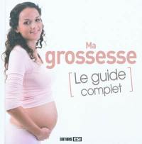 Ma grossesse : le guide complet