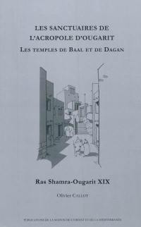 Les sanctuaires de l'acropole d'Ougarit : les temples de Baal et de Dagan