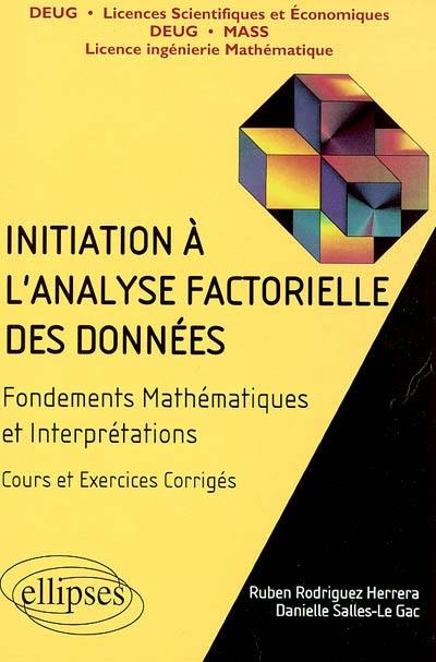 Initiation à l'analyse factorielle des données : fondements mathématiques et interprétations, cours et exercices corrigés