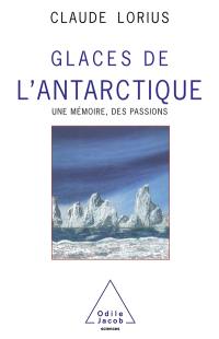 Glaces de l'Antarctique : une mémoire, des passions