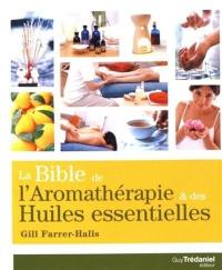 La bible de l'aromathérapie & des huiles essentielles