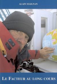 Le facteur au long cours : 185 jours autour du monde sur un bateau de plaisance, en solitaire, sans escale et sans assistance