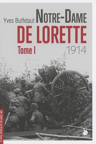 Les batailles d'Artois. Vol. 1. Notre-Dame-de-Lorette : Artois, 17 décembre 1914