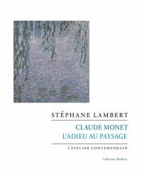 Claude Monet : l'adieu au paysage