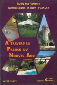 A travers la France du Nouvel Age : guide des centres, communautés et lieux d'accueil + Suisse