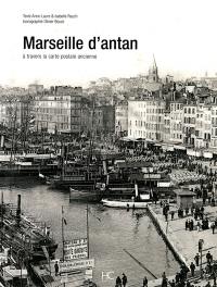 Marseille d'antan : Marseille à travers la carte postale ancienne : collection Olivier Bouze