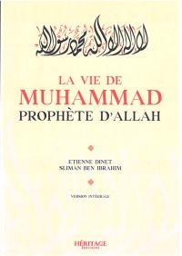 La vie de Muhammad, prophète d'Allah : version intégrale