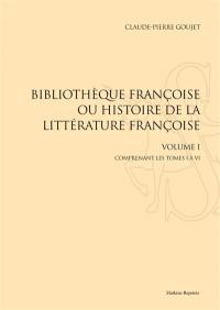 Bibliothèque françoise ou Histoire de la littérature françoise. Vol. 1. Tomes I à VI