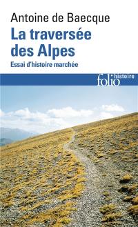 La traversée des Alpes : essai d'histoire marchée