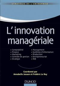 L'innovation managériale : comptabilité, finance, marketing, contrôle de gestion, stratégie, management, systèmes d'information, production, entrepreneuriat, RSE
