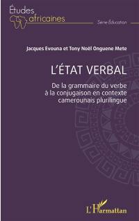 L'état verbal : de la grammaire du verbe à la conjugaison en contexte camerounais plurilingue