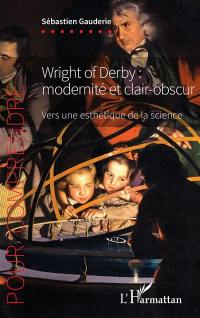 Wright of Derby : modernité et clair-obscur : vers une esthétique de la science