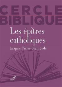 Les épîtres catholiques : Jacques, Pierre, Jean, Jude
