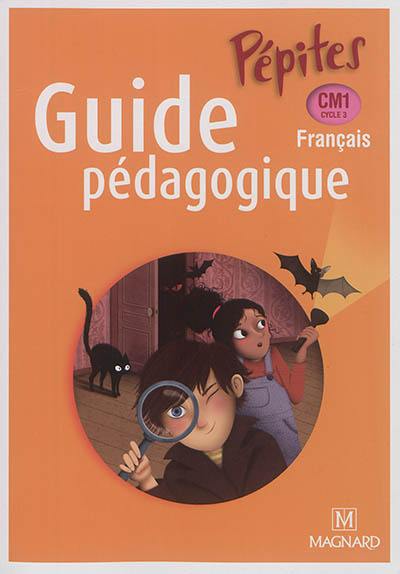 Français CM1, cycle 3 : guide pédagogique : programmes 2016