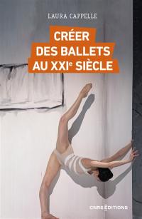 Créer des ballets au XXIe siècle : enquête sur les nouveaux classiques, de l'Opéra de Paris au Bolchoï
