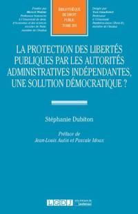 La protection des libertés publiques par les autorités administratives indépendantes : une solution démocratique ?