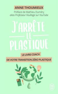 J'arrête le plastique : le livre-coach de votre transition zéro plastique