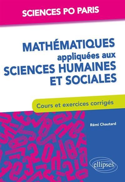 Mathématiques appliquées aux sciences humaines et sociales 1re année Sciences Po Paris : cours et exercices corrigés