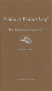 Poilâne's walnut loaf : ten ways to prepare it