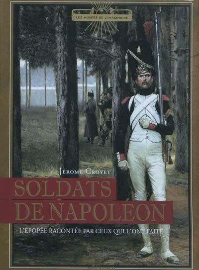 Soldats de Napoléon : l'épopée par ceux qui l'ont faite